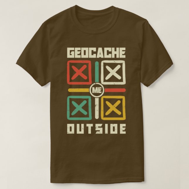 Geocache Me Outside Scavenger Hunting for a Geocac T-Shirt (Design Front)