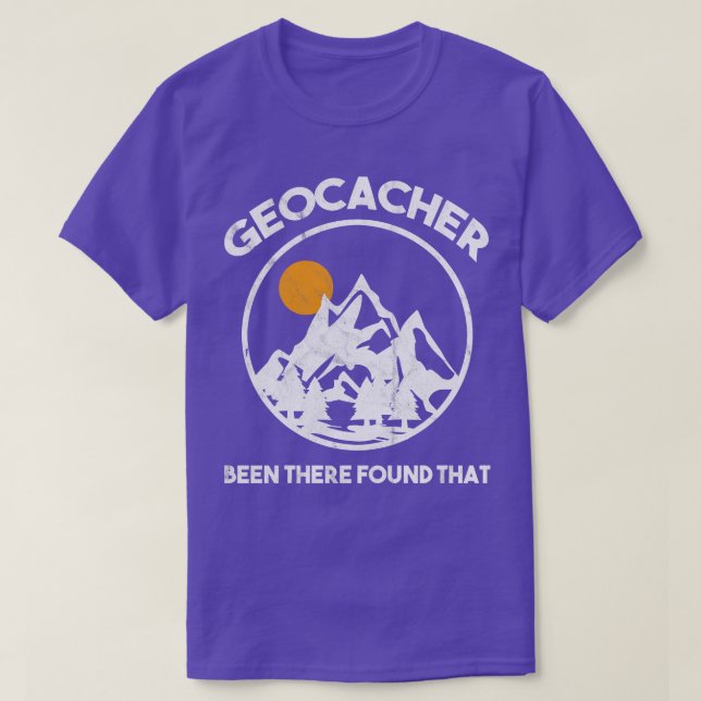 Geocacher Been There Found That Geocaching  T-Shirt (Design Front)