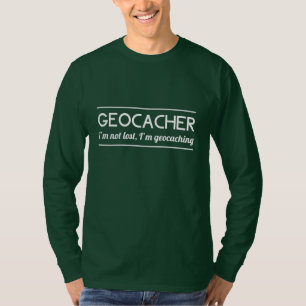 Geocacher I’m Not Lost I’m Geocaching T-Shirt