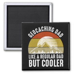 Geocaching Dad - Like A Regular Dad But Cooler Magnet