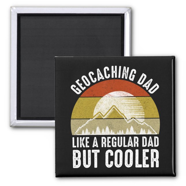 Geocaching Dad - Like A Regular Dad But Cooler Magnet (Front)