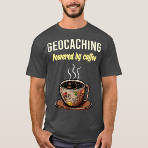 Geocaching Fuelled By Coffee Geocache Geocacher Ca T-Shirt