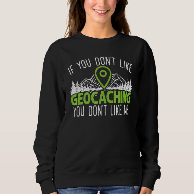 Geocaching Geocacher Cache Gps Tracking Treasure H Sweatshirt (Front)