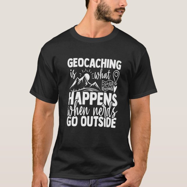 Geocaching Happens When Nerds Go Outside  Geocachi T-Shirt (Front)