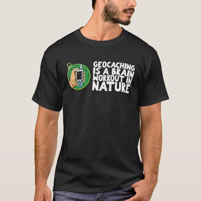 Geocaching is a brain workout in nature T-Shirt (Front)