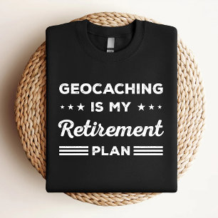 Geocaching Is My Retirement Plan Funny Geocaching  T-Shirt