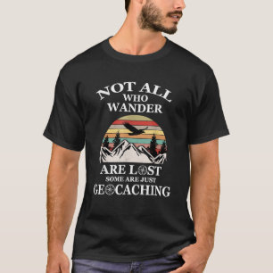 Geocaching Product Not All Who Wander Are Lost T-Shirt