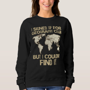 Geographer Geology Club Cartographer Geography Wor Sweatshirt