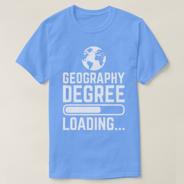Geography Degree Loading 2  T-Shirt (Design Front)
