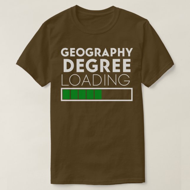 Geography Degree Loading Funny Saying for Geograph T-Shirt (Design Front)