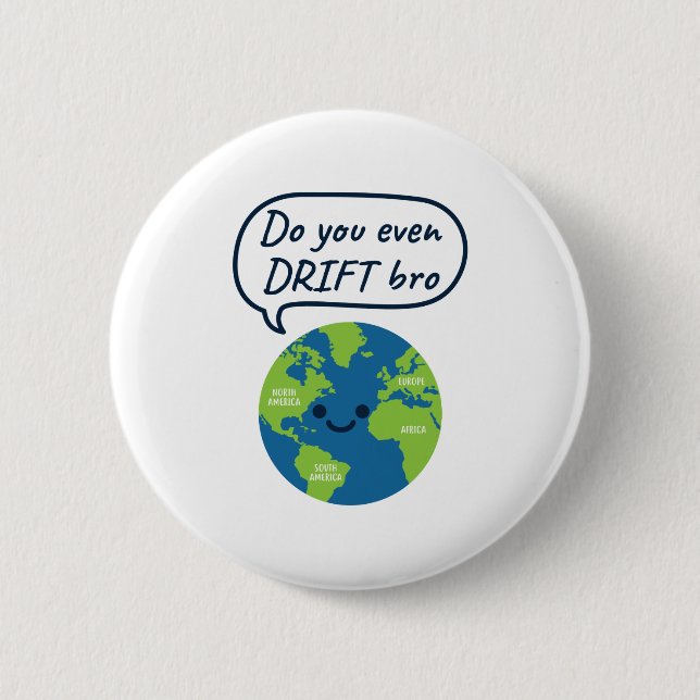 Geography Funny Continental Drift Saying 6 Cm Round Badge (Front)