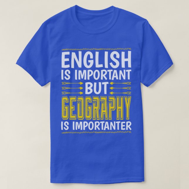 Geography Is Importanter T-Shirt (Design Front)