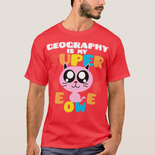 Geography Is My Supermeower Cute Cat Geography Sup T-Shirt