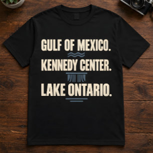 Geography Quote Gulf Of Mexico Kennedy Centre T-Shirt