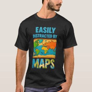Geography Teacher Easily Distracted By Maps Studen T-Shirt