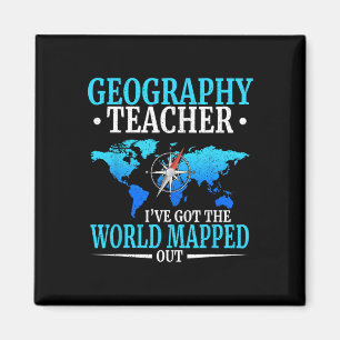 Geography Teacher I've Got The World Mapped Out Magnet
