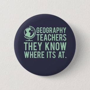 Geography Teachers, they know where it's at. 6 Cm Round Badge