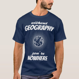 GEOGRAPHY Youre Nowhere  T-Shirt