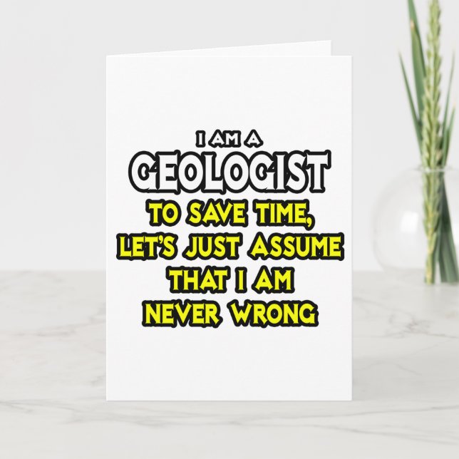 Geologist...Assume I Am Never Wrong Card (Front)