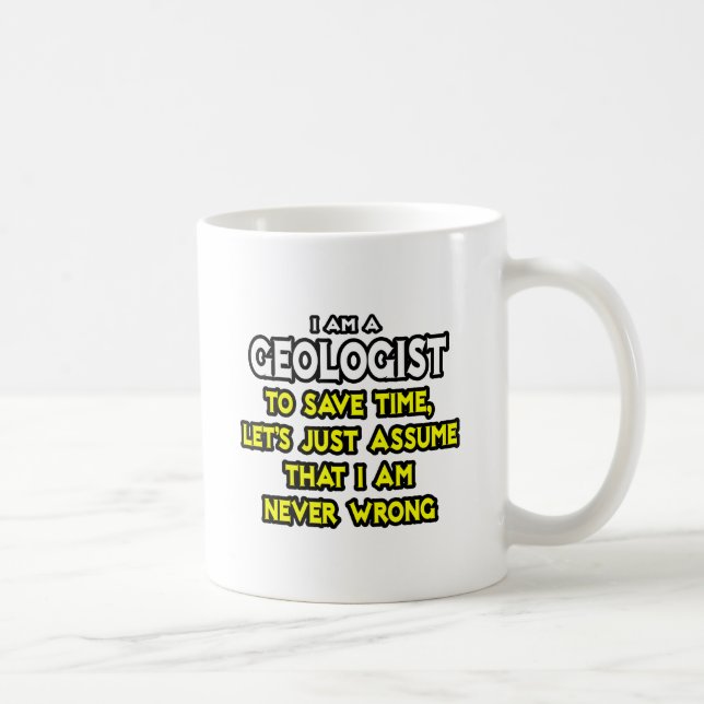 Geologist...Assume I Am Never Wrong Coffee Mug (Right)