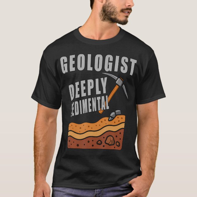 Geologist Deeply Sedimental Funny Quotes T-Shirt (Front)