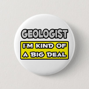 Geologist .. I'm Kind of a Big Deal 6 Cm Round Badge