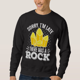 Geologist Mineral Rock Collecting Fossils Sorry Im Sweatshirt