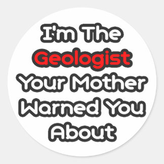 Geologist...Mother Warned You About Classic Round Sticker