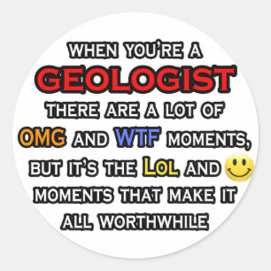 Geologist ... OMG WTF LOL Classic Round Sticker