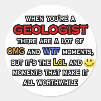 Geologist ... OMG WTF LOL Classic Round Sticker