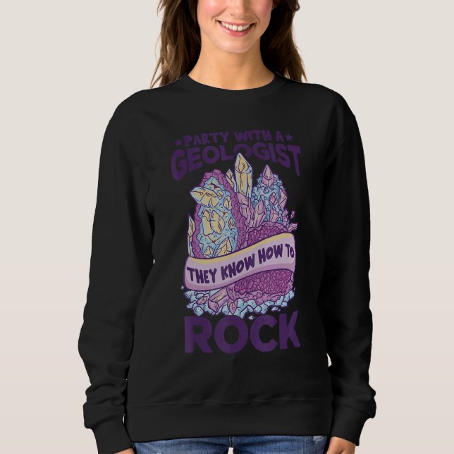 Geologist Party  Rock Collector Women Geology Sweatshirt (Front)