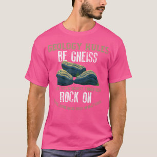 Geologist Rules Be Gneiss Rock On Geology T-Shirt