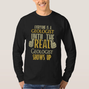 Geologist Until The Real One Shows Up T-Shirt
