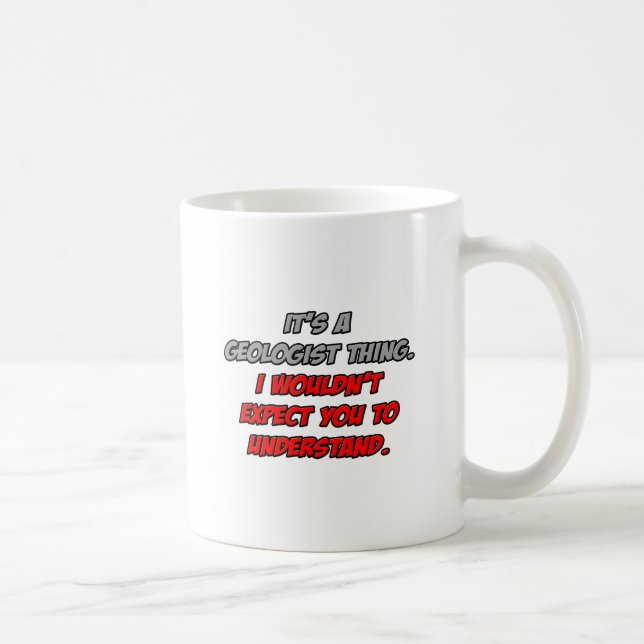 Geologist .. You Wouldn't Understand Coffee Mug (Right)