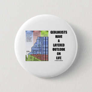 Geologists Have A Layered Outlook On Life (Humour) 6 Cm Round Badge