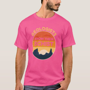 Geologists Know Their Schist Funny Geologist Pun G T-Shirt
