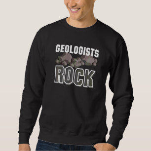 Geologists Rock  Geologist Sweatshirt