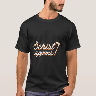 Geologists Schist Happens Clothing Men Women Funny T-Shirt