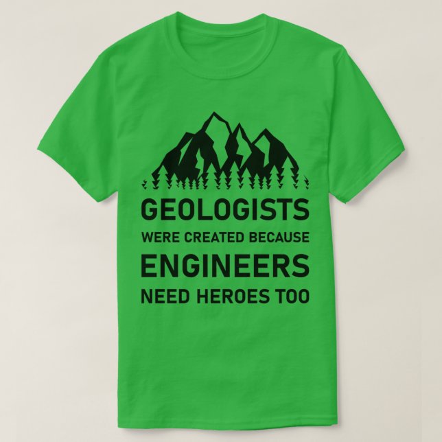 Geologists were created because engineers need her T-Shirt (Design Front)