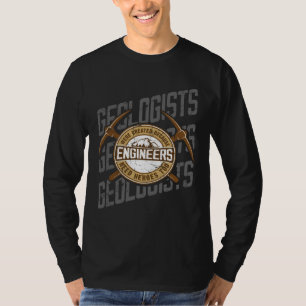 Geologists Were Created Because Engineers Need Her T-Shirt