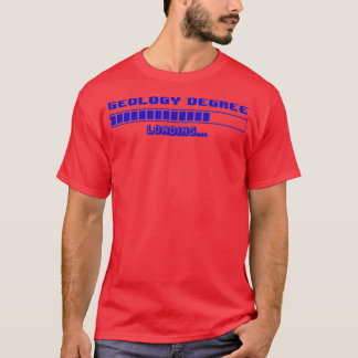 GEOLOGY DEGREE LOADING FUNNY T-Shirt