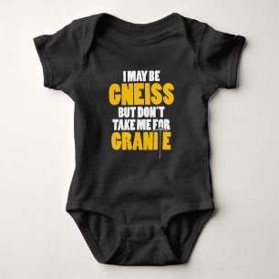Geology Gift Gneiss Dont Take Me For Granite Baby Bodysuit