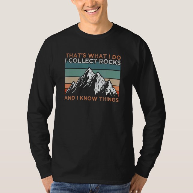 Geology I Collect Rocks And I Know Things T-Shirt (Front)
