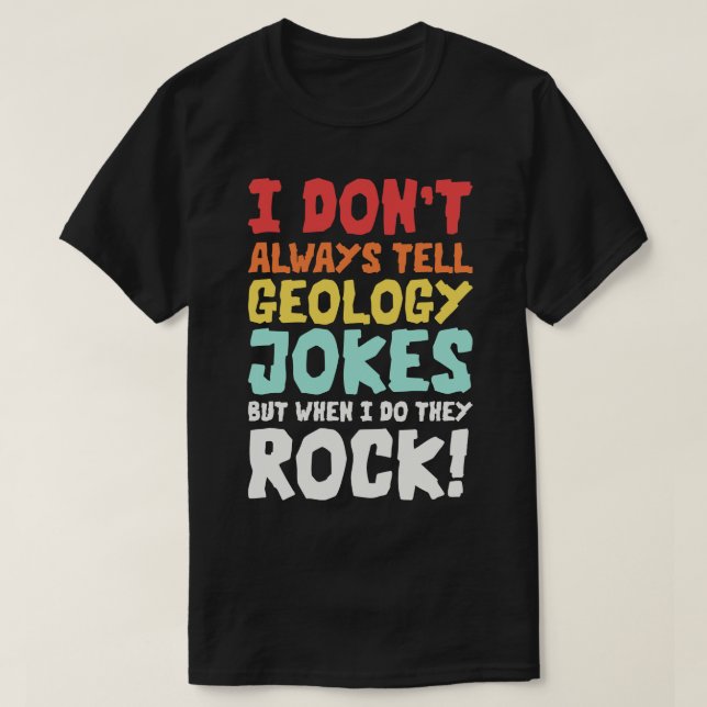 Geology Jokes Geology Memes Geologist Rockhound T-Shirt (Design Front)