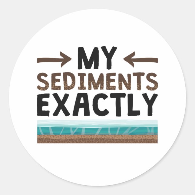 Geology My Sediments Exactly Classic Round Sticker (Front)