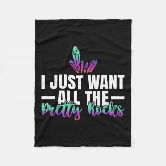 Geology Rock Hunting I Just Want All The Pretty Ro Fleece Blanket