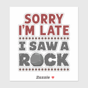 Geology Rockhound Sorry I'm Late I Saw a Rock