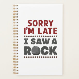 Geology Rockhound Sorry I'm Late I Saw a Rock Planner