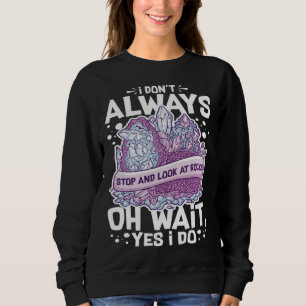 Geology Rockhounding Rock Geode Geologist Collecto Sweatshirt