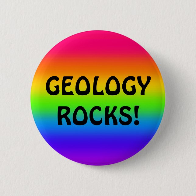 GEOLOGY ROCKS! 6 CM ROUND BADGE (Front)